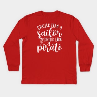 Cruise Like A Sailor Drink Like A Pirate Cruise Vacation Funny Kids Long Sleeve T-Shirt